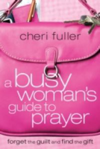 Busy Woman's Guide to Prayer