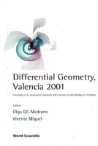 DIFFERENTIAL GEOMETRY, VALENCIA 2001 – PROCS OF THE INTL CONF HELD TO HONOUR THE 60TH BIRTHDAY OF A M NAVEIRA