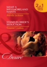 What a Westmoreland Wants / Stand-In Bride's Seduction: What a Westmoreland Wants / Stand-In Bride's Seduction (Mills & Boon Desire) (The Westmorelands, Book 19)