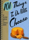101 Things to Do with Cheese