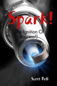 Spark! : (The Ignition of Success.)