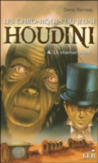 Les chroniques du jeune Houdini 4 : Le chaman sioux