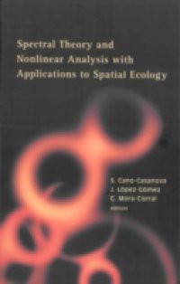 SPECTRAL THEORY AND NONLINEAR ANALYSIS WITH APPLICATIONS TO SPATIAL ECOLOGY