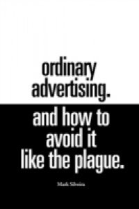Ordinary Advertising. And How To Avoid It Like The Plague.