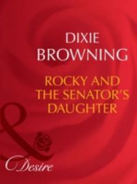 Rocky and the Senator's Daughter (Mills & Boon Desire) (Man of the Month, Book 79)