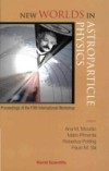 NEW WORLDS IN ASTROPARTICLE PHYSICS – PROCEEDINGS OF THE FIFTH INTERNATIONAL WORKSHOP
