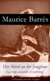 Der Mord an der Jungfrau: La vierge assassinee (Erzahlung) – Vollstandige deutsche Ausgabe