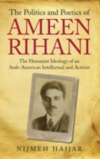 Politics and Poetics of Ameen Rihani, The