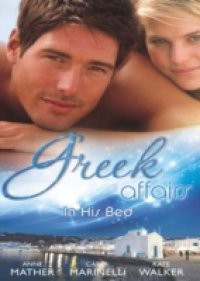 Greek Affairs: In His Bed: Sleeping with a Stranger / Blackmailed into the Greek Tycoon's Bed / Bedded by the Greek Billionaire (Mills & Boon M&B)