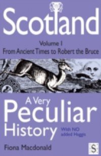 Scotland, A Very Peculiar History – Volume 1