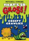 That's So Gross!: Creepy Crawlies