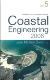 COASTAL ENGINEERING 2006 – PROCEEDINGS OF THE 30TH INTERNATIONAL CONFERENCE (IN 5 VOLUMES)
