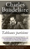 Tableaux parisiens / Zweisprachige Ausgabe (Deutsch-Franzosisch) – Edition bilingue (francais-allemand) / Ubertragungen von Walter Benjamin – Traduction de Walter Benjamin