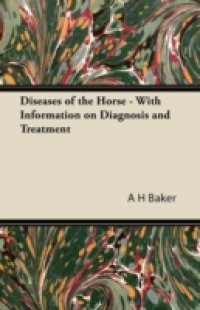 Diseases of the Horse – With Information on Diagnosis and Treatment