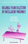 RELIABLE PLAN SELECTION BY INTELLIGENT MACHINES