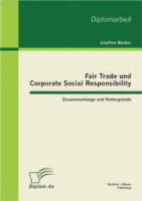 Fair Trade und Corporate Social Responsibility – Zusammenhange und Hintergrunde