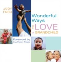 Wonderful Ways To Love A Grandchild