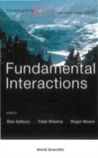 FUNDAMENTAL INTERACTIONS – PROCEEDINGS OF THE 21ST LAKE LOUISE WINTER INSTITUTE