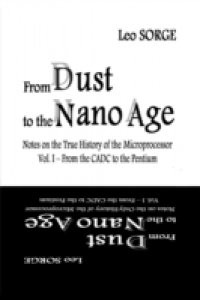 From Dust to the Nanoage: Notes on the True History of the Microprocessor: Vol 1 From the CADC to the Pentium