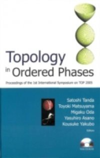 TOPOLOGY IN ORDERED PHASES – PROCEEDINGS OF THE 1ST INTERNATIONAL SYMPOSIUM ON TOP2005