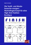 Die Textil- und Modebranche morgen: Marketingkonzept fur eine High-End-Fashion Boutique