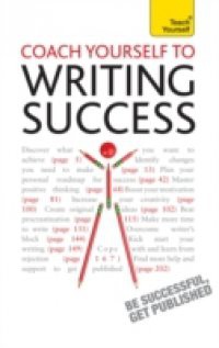 Coach Yourself to Writing Success: Teach Yourself Boost Motivation, Increase Creativity and Achieve Your Writing Goals