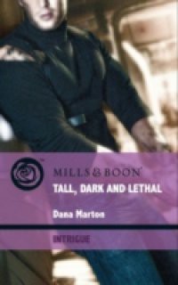 Tall, Dark and Lethal (Mills & Boon Intrigue) (Thriller, Book 5)