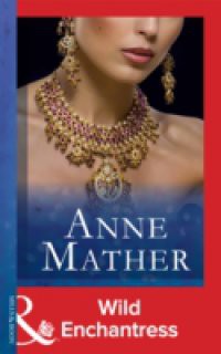 Wild Enchantress (Mills & Boon Modern) (The Anne Mather Collection)