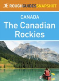 Canadian Rockies Rough Guides Snapshot Canada (includes Banff, Jasper, Mount Robson, Yoho, Kootenay and Waterton Lakes national parks, plus Columbia Valley, Kananaskis Country and the Icefields Parkway)