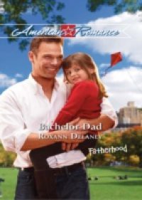 Bachelor Dad (Mills & Boon American Romance) (Fatherhood, Book 32)