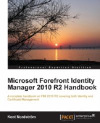 Microsoft Forefront Identity Manager 2010 R2 Handbook