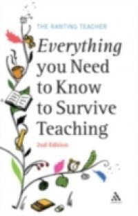 Everything you Need to Know to Survive Teaching 2nd Edition