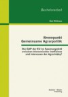 Brennpunkt Gemeinsame Agrarpolitik: Die GAP der EU im Spannungsfeld zwischen okonomischer Ineffizienz und Interessen der Agrarlobby?