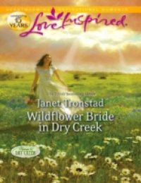 Wildflower Bride in Dry Creek (Mills & Boon Love Inspired) (Return to Dry Creek, Book 3)