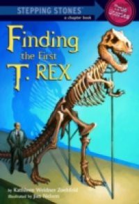 Finding the First T. Rex (Totally True Adventures)