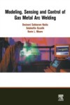 Modeling, Sensing and Control of Gas Metal Arc Welding