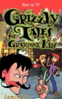 Grizzly Tales for Gruesome Kids