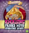 Amazing Tricks with Everyday Stuff