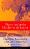 Gefahrliche Liebschaften (Les Liaisons dangereuses): Ein Erotik Klassiker – Vollstandige deutsche Ausgabe (Band 1 & 2)