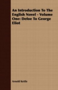 Introduction to the English Novel – Volume One: Defoe to George Eliot