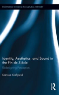 Identity, Aesthetics, and Sound in the Fin de Siecle