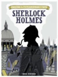 Amazing & Extraordinary Facts: Sherlock Holmes