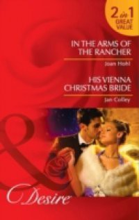 In the Arms of the Rancher: In the Arms of the Rancher / His Vienna Christmas Bride (Mills & Boon Desire)