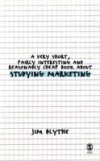 Very Short, Fairly Interesting and Reasonably Cheap Book about Studying Marketing