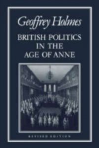 British Politics in the Age of Anne