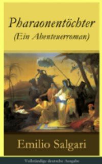 Pharaonentochter (Ein Abenteuerroman) – Vollstandige deutsche Ausgabe