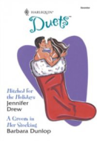 Hitched For The Holidays: Hitched For The Holidays / A Groom In Her Stocking (Mills & Boon Silhouette)