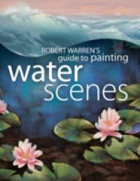 Robert Warrens Guide Painting Water Scenes