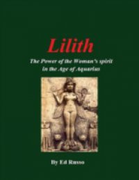 Lilith:The Power of the Woman's Spirit in the Age of Aquarius