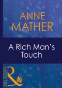 Rich Man's Touch (Mills & Boon Modern) (The Anne Mather Collection)